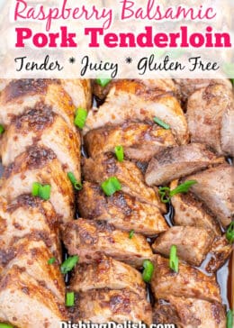 Pinterest pin of raspberry balsamic pork tenderloin tray of medallions covered in raspberry balsamic sauce and pork drippings topped with green onions and the words 'tender', 'juice', and 'gluten free' along top of pin