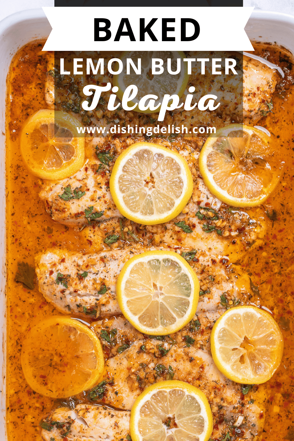 Pinterest pin with a baking dish with cooked tilapia fillets topped with garlic lemon butter sauce and lemon slices.