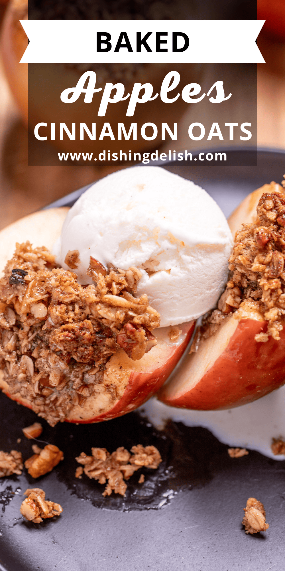 Pinterest pin with a baked apple on a plate with oat stuffing cut in half and topped with a scoop of vanilla ice cream, with another stuffed apple in the background.