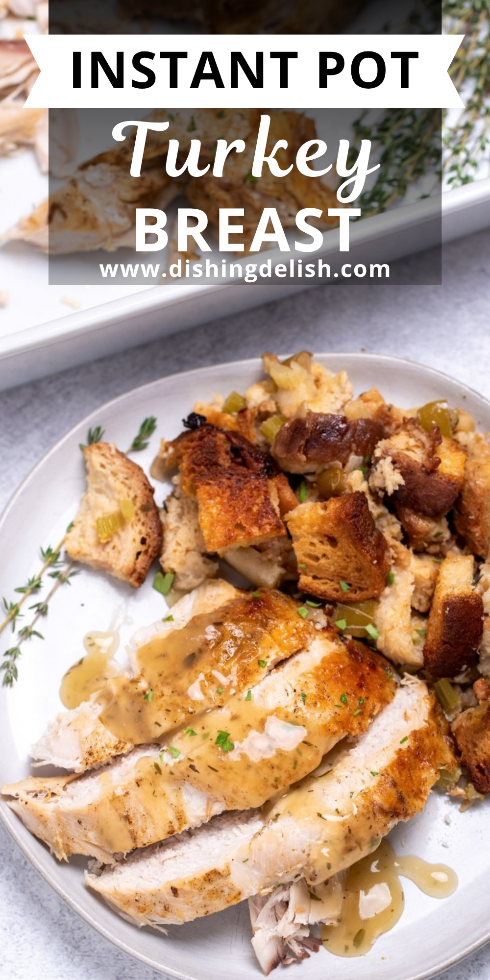 Pinterest pin with a plate of sliced turkey breast with gravy and stuffing, in front of a baking dish of turkey breast and fresh thyme.