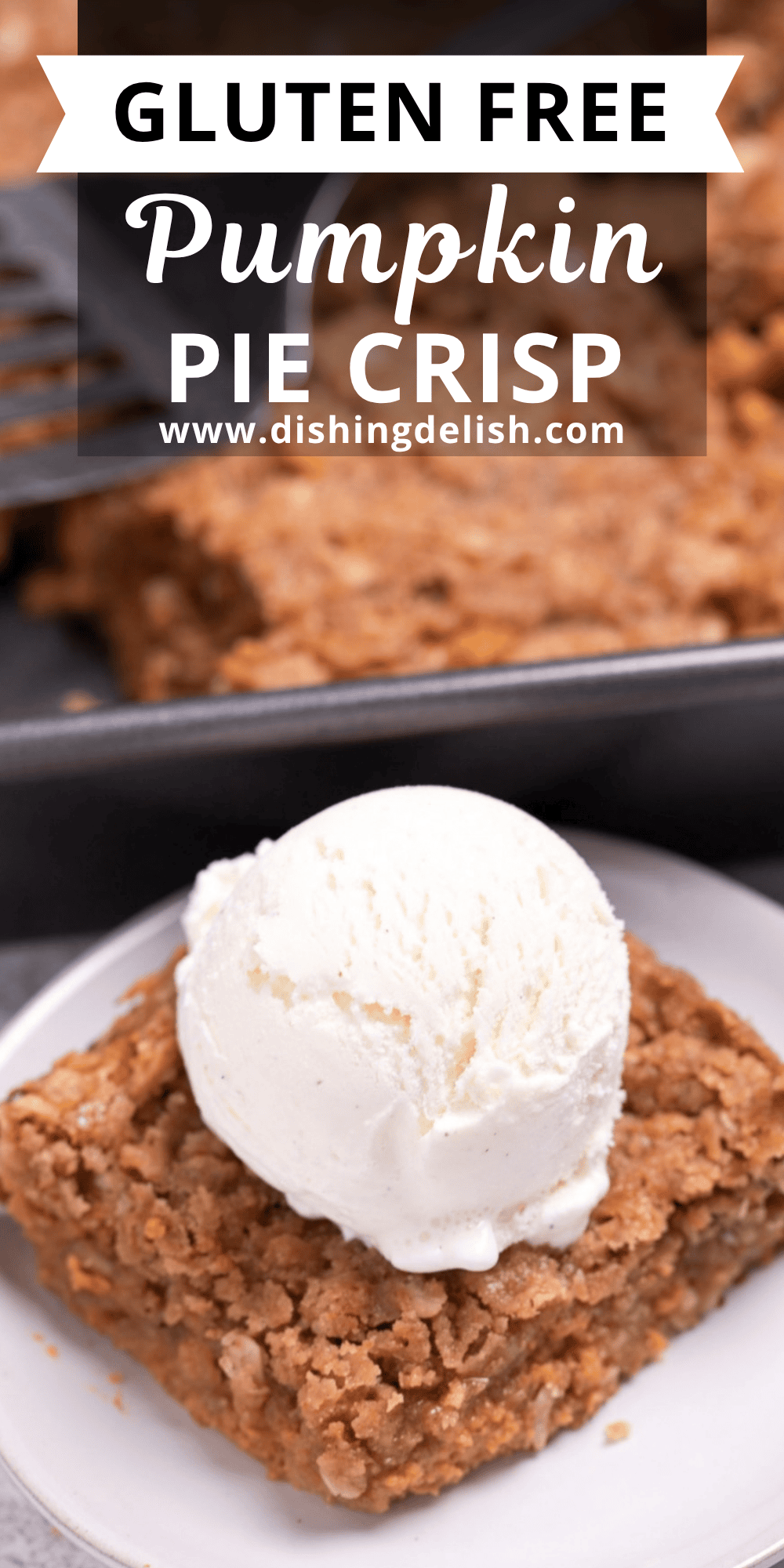 A plate with a serving of pumpkin crisp topped with ice cream in front of the baking dish of crisp.